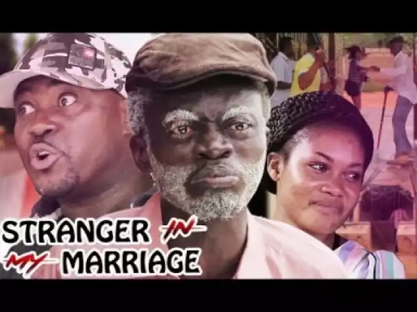 Video: STRANGER IN MY MARRIAGE |  Latest Twi Movie 2018